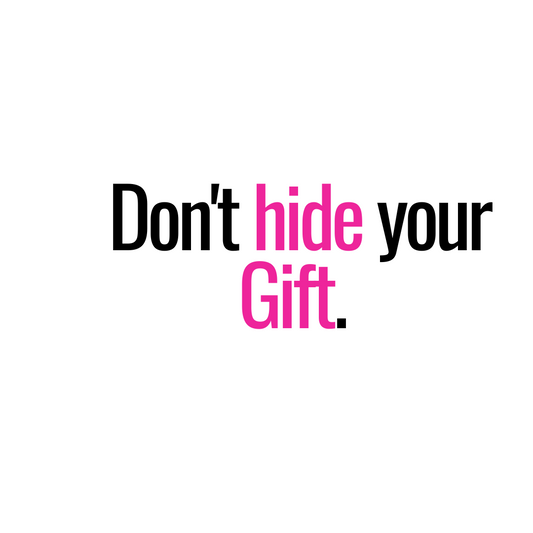 "Don't Hide Your Gift"